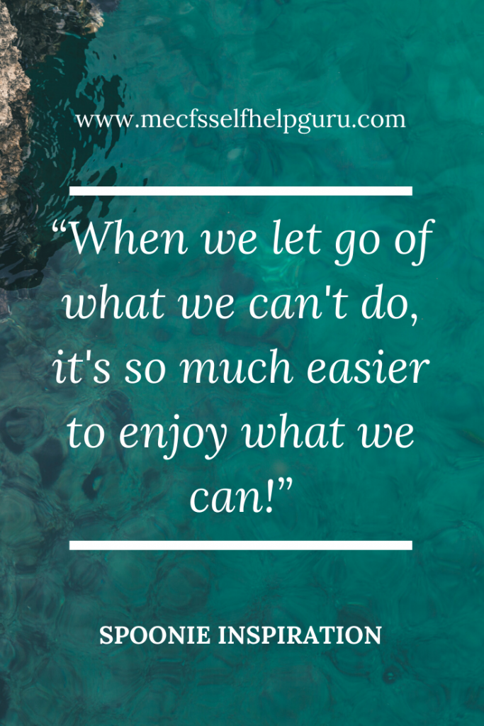 When we let goof what we can't do, its' so much easier to enjoy what we can