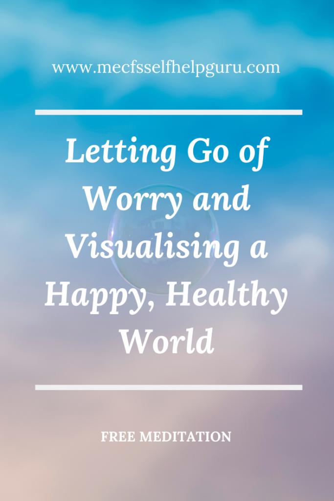 Letting Go of Worry and Visualising a Happy and Healthy World